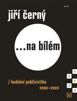 Obrázok Jiří Černý... na bílém 6 - Hudební publicistika 2000-2020