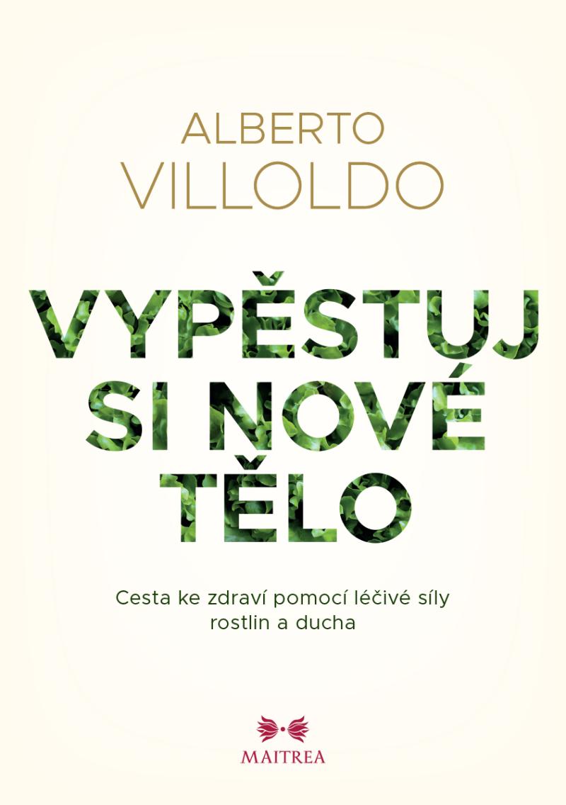 Obrázok Vypěstuj si nové tělo - Cesta ke zdraví pomocí léčivé síly rostlin a ducha