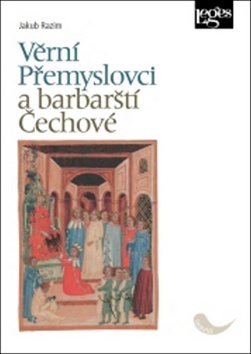 Obrázok Věrní Přemyslovci a barbarští Čechové - Česko-říšské vztahy v raném a vrcholném středověku