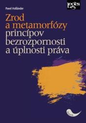 Obrázok Zrod a metamorfózy princípov bezrozpornosti a úplnosti práva (slovensky)