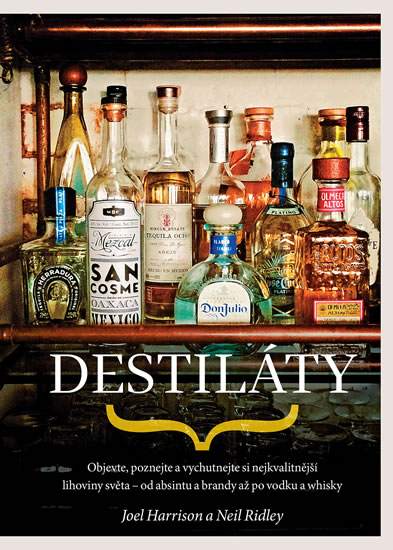 Obrázok Destiláty - Objevte, poznejte a vychutnejte si nejkvalitnější lihoviny světa - od absintu a brandy až po vodku a whisky