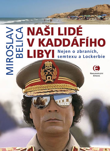 Obrázok Naši lidé v Kaddáfího Libyi - Nejen o zbraních, semtexu a Lockerbie