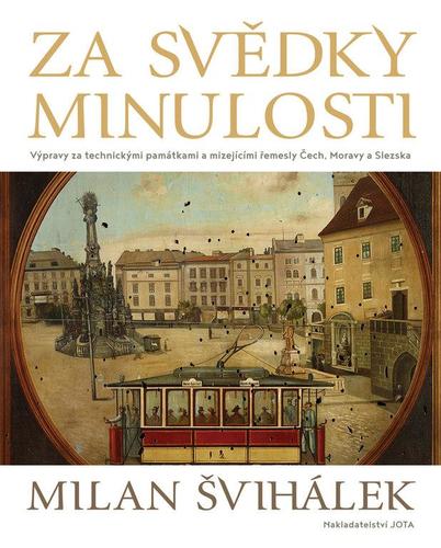 Obrázok Za svědky minulosti - Výpravy za technickými památkami a mizejícími řemesly Čech, Moravy a Slezska