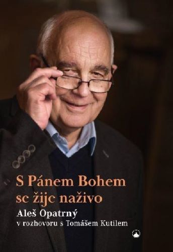 Obrázok S Pánem Bohem se žije naživo - Aleš Opatrný v rozhovoru s Tomášem Kutilem