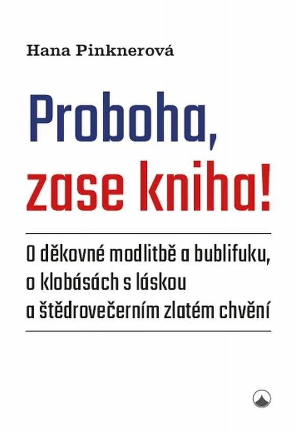 Obrázok Proboha, zase kniha! - O děkovné modlitbě a bublifuku, o klobásách s láskou a štědrovečerním zlatém chvění