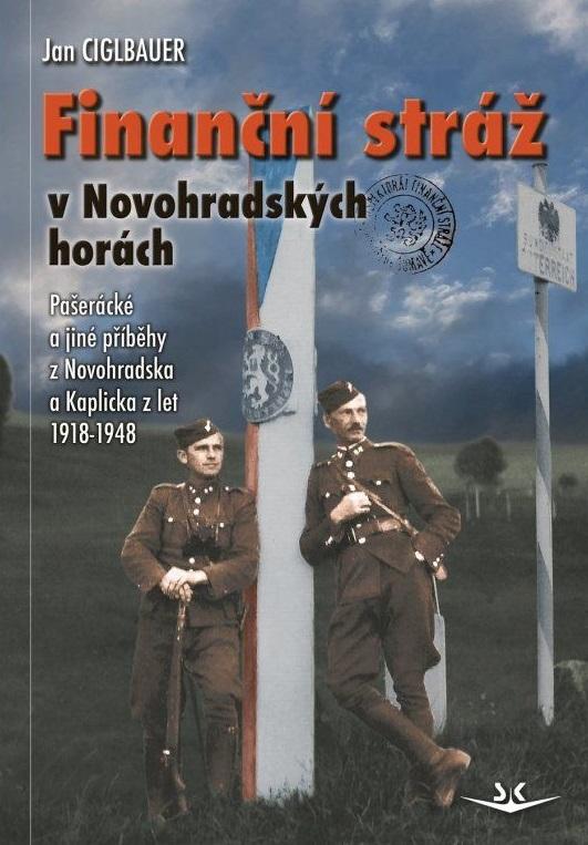 Obrázok Finanční stráž v Novohradských horách - Pašerácké a jiné příběhy z Novohradska a Kaplicka z let 1918-1948