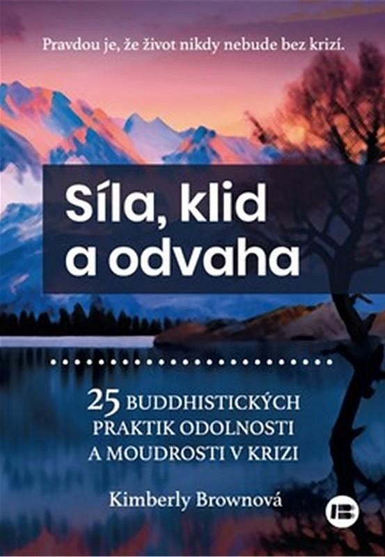 Obrázok Síla, klid a odvaha - 25 buddhistických praktik odolnosti a moudrosti v krizi