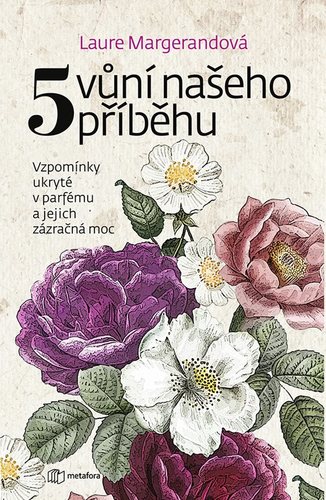 Obrázok Pět vůní našeho příběhu - Vzpomínky ukryté v parfému a jejich zázračná moc