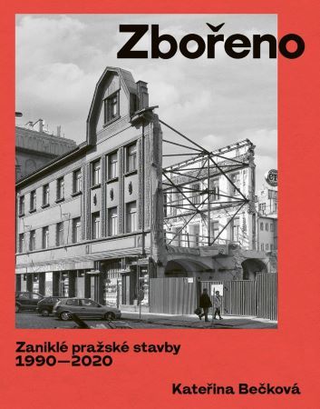 Obrázok Zbořeno: Zaniklé pražské stavby 1990-2020