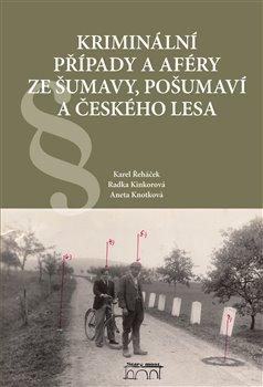 Obrázok Kriminální případy a aféry ze Šumavy, Pošumaví a Českého lesa
