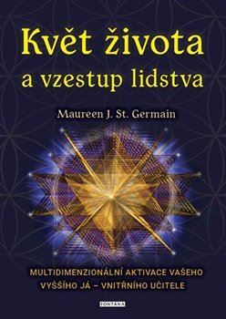 Obrázok Květ života a vzestup lidstva. Multidimenzionální aktivace vašeho Vyššího já – vnitřního učitele