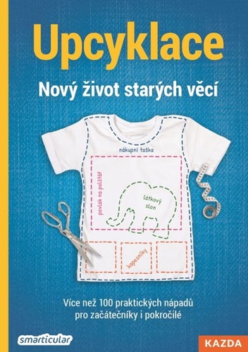 Obrázok Upcyklace: Nový život starých věcí - Více než 100 praktických nápadů pro začátečníky i pokročilé