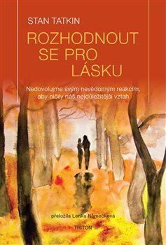 Obrázok Rozhodnout se pro lásku - Nedovolujme svým nevědomým reakcím, aby ničily náš nejdůležitější vztah