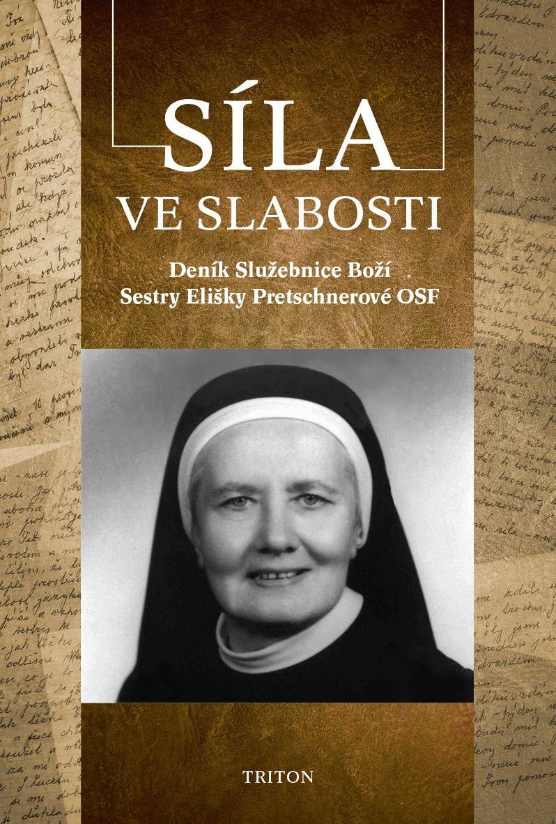 Obrázok Síla ve slabosti - Deník Služebnice Boží Sestry Elišky Pretschnerové OSF