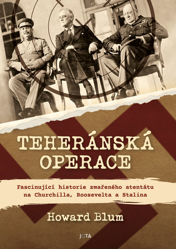 Obrázok Teheránská operace - Fascinující historie zmařeného atentátu na Churchilla, Roosevelta a Stalina
