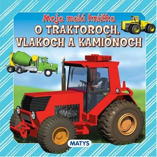 Obrázok Moja malá knižka o traktoroch, vlakoch a kamiónoch