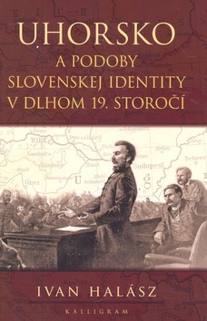 Obrázok Uhorsko a podoby slovenskej identity v dlhom 19. storočí