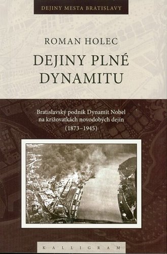 Obrázok Dejiny plné dynamitu-Bratislavský podnik Dynamit Nobel na križovatkách novodobých dejín (1873-1945)