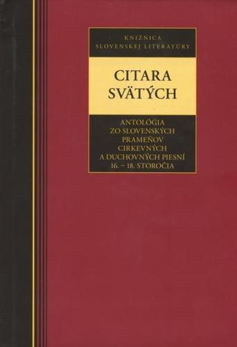 Obrázok Citara svätých-Antológia zo slovenských prameňov cirkevných a duchovných piesní 16. - 18. stor