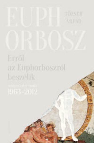 Obrázok Erről az Euphorboszról beszélik - Összegyűjtött versek (1963-2012)