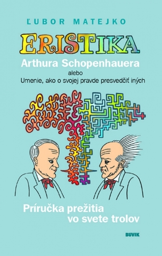 Obrázok Eristika Arthura Schopenhauera alebo Umenie, ako o svojej pravde presvedčiť iných