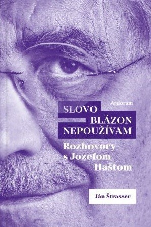 Obrázok Slovo blázon nepoužívam rozhovory s Jozefom Haštom