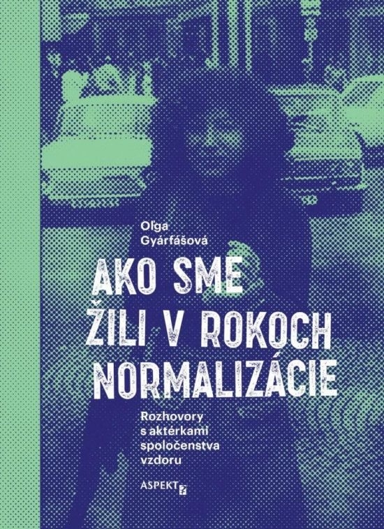 Obrázok Ako sme žili v rokoch normalizácie. Rozhovory s aktérkami spoločenstva vzdoru.