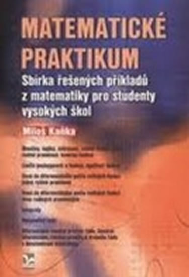 Obrázok Matematické praktikum - Sbírka řešených příkladů z matematiky pro studenty vysokých škol