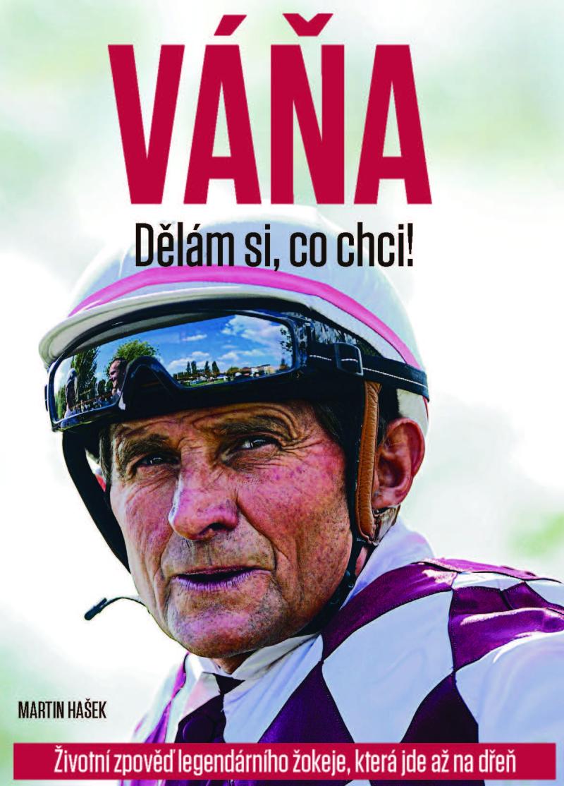 Obrázok VÁŇA: Dělám si, co chci! - Životní zpověď legendárního žokeje, která jde až na dřeň