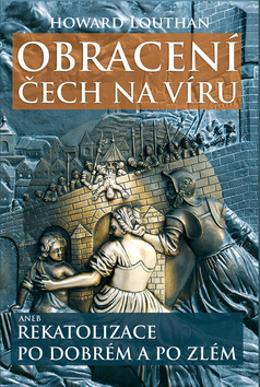 Obrázok Obracení Čech na víru aneb Rekatolizace po dobrém a po zlém