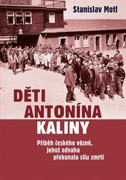 Obrázok Děti Antonína Kaliny - Příběh českého vězně, jehož odvaha překonala sílu smrti