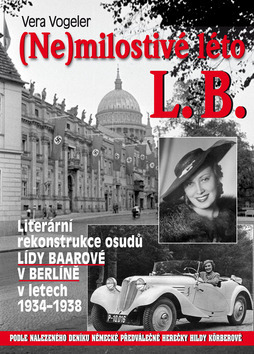 Obrázok (Ne)milostivé léto L. B. - Literární rekonstrukce osudů Lídy Baarové v Berlíně 1934-1938