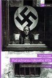 Obrázok Pod ochranou hákového kříže - Nacistický okupační režim v českých zemích 1939-1945