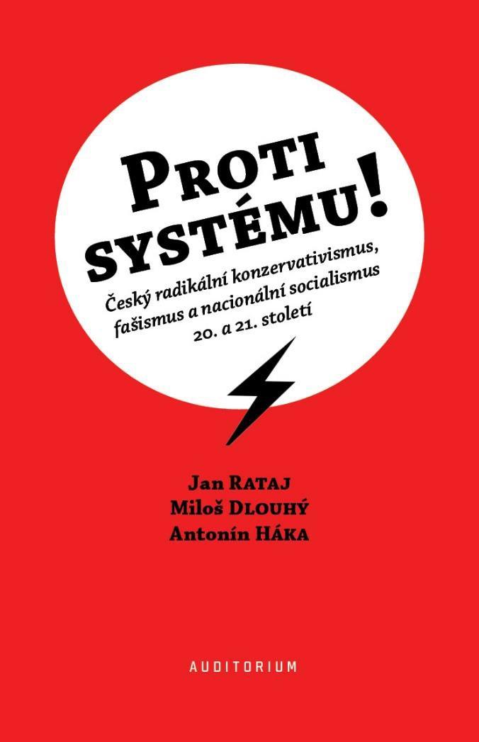 Obrázok Proti systému! - Český radikální konzervativismus, fašismus a nacionální socialismus 20. a 21. století