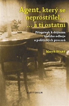 Obrázok Agent, který se neprostřílel… a ti ostatní - Příspěvek k dějinám třetího odboje a politických procesů