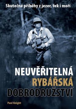Obrázok Neuvěřitelná rybářská dobrodružství - Skutečné příběhy z jezer, řek i moří