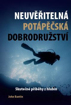 Obrázok Neuvěřitelná potápěčská dobrodružství - Skutečné příběhy z hlubin