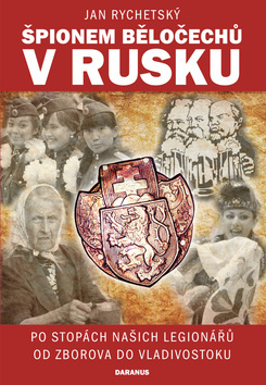 Obrázok Špionem Běločechů v Rusku - Po stopách našich legionářů od Zborova do Vladivostoku