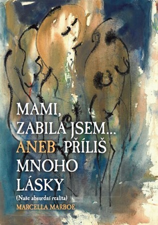 Obrázok Mami zabila jsem... Aneb příliš mnoho lásky