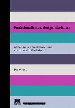 Obrázok Funkcionalismus, design, škola, trh - Čtrnáct textů o problémech teorie a praxe moderního designu