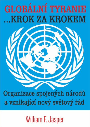 Obrázok Globální tyranie ... Krok za krokem: Organizace spojených národů a vznikající nový světový řád