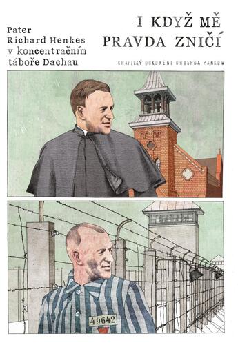 Obrázok I když mě pravda zničí - Pater Richard Henkes v koncentračním táboře v Dachau