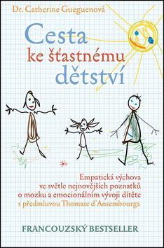 Obrázok Cesta ke šťastnému dětství - Empatická výchova ve světle nejnovějších poznatků o mozku a emocionálním vývoji dítěte