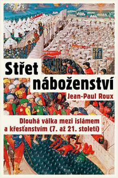 Obrázok Střet náboženství - Dlouhá válka mezi islámem a křesťanstvím (7. až 21. století)