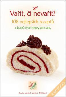 Obrázok Vařit, či nevařit? - 108 nejlepších receptů z kurzů živé stravy 2013-2016
