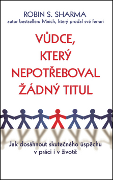 Obrázok Vůdce, který nepotřeboval žádný titul - Jak dosáhnout skutečného úspěchu v práci i v životě