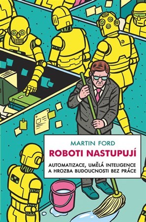 Obrázok Roboti nastupují - Automatizace, umělá inteligence a hrozba budoucnosti bez práce