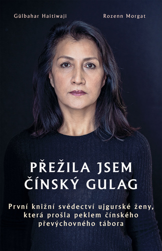 Obrázok Přežila jsem čínský gulag - První knižní svědectví ujgurské ženy, která prošla peklem čínského převýchovného tábora