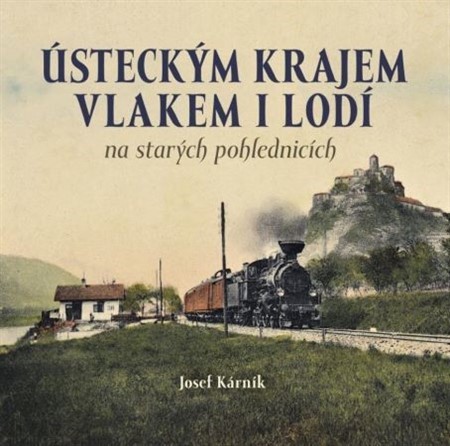 Obrázok Ústeckým krajem vlakem i lodí na starých pohlednicích