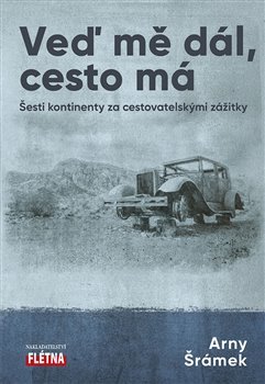 Obrázok Veď mě dál, cesto má - Šesti kontinenty za cestovatelskými zážitky